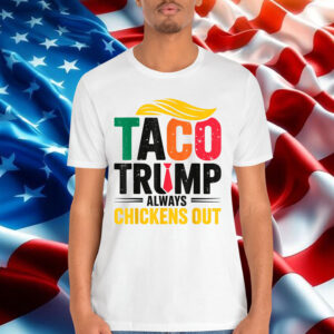Let's Go Taco Trump Always Chickens Out T-Shirt