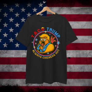 Funny Taco Trump Always Chickens Out T-Shirt