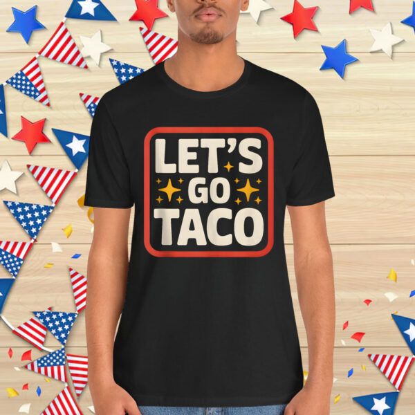 Let's Go Taco Always Chickens T-Shirt