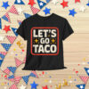 Let's Go Taco Always Chickens T-Shirt