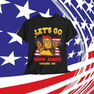 Let's Go TACO Funny Trump Always Chickens T-Shirt