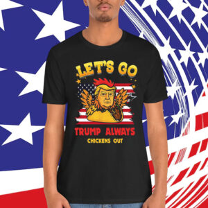 Let's Go TACO Funny Trump Always Chickens T-Shirt