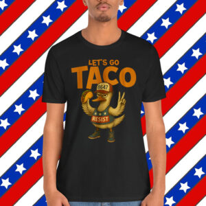 Let's Go Taco Funny Trump Always Chickens T-Shirt