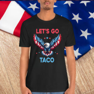 Let's Go Taco Funny Trump Always Chickens T-Shirt