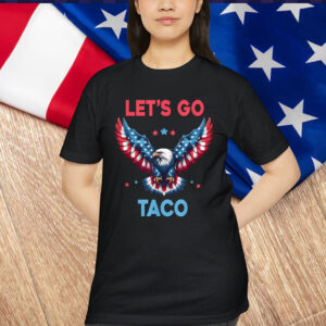 Let's Go Taco Funny Trump Always Chickens T-Shirt