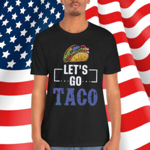 Let's Go Taco Trump Out Always Chickens T-Shirt