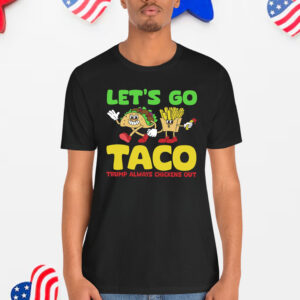 Let's Go Taco Trump Always Chickens Out T-Shirt