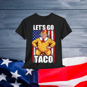Let's Go Taco Trump Always Chickens Out T-Shirt