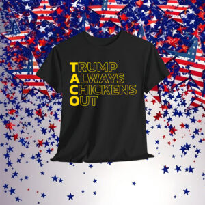 Let's Go Taco Trump Always Chickens Out Funny T-Shirt