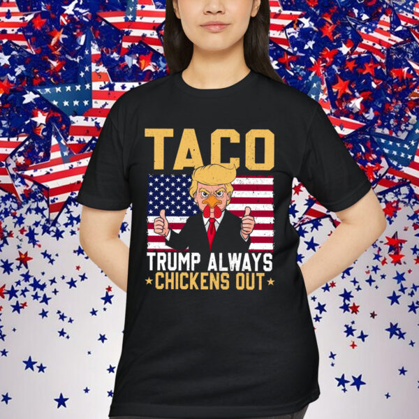 TACO Always Chickens Out Anti Trump T-Shirt