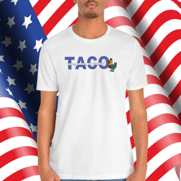 TACO Trump Always Funny Political Chicken T-Shirt
