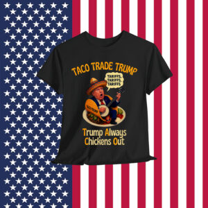 Let's Go Taco Always Chicken Trump Tariffs T-Shirt