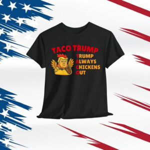 Taco Trump Always Chickens Out Shirt