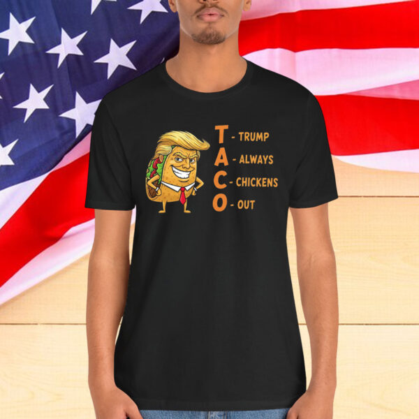 Trump Always Chickens TACO Parody Out T-Shirt
