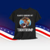 Let's Go Taco Tacotrump Always Chickens Out T-Shirt