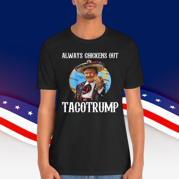 Let's Go Taco Tacotrump Always Chickens Out T-Shirt