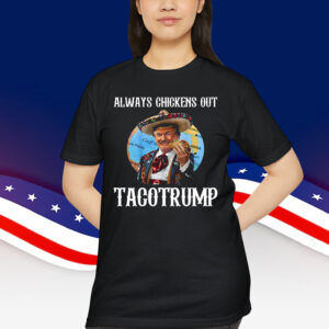 Let's Go Taco Tacotrump Always Chickens Out T-Shirt