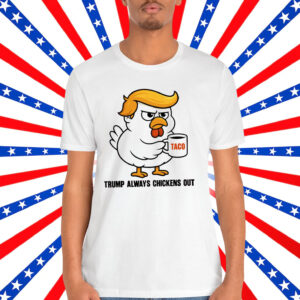 Trump Always Chickens Out Anti T-Shirt