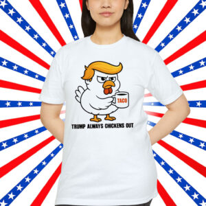 Trump Always Chickens Out Anti T-Shirt