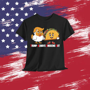 Trump Let's Go Always Chickens Out Trump T-Shirt