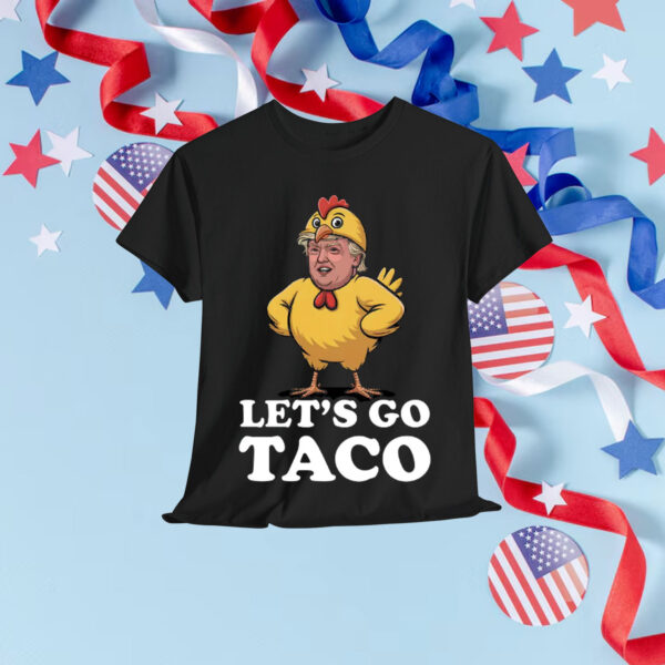 Let's Go Taco Funny Trump Always Chickens Out Anti T-Shirt