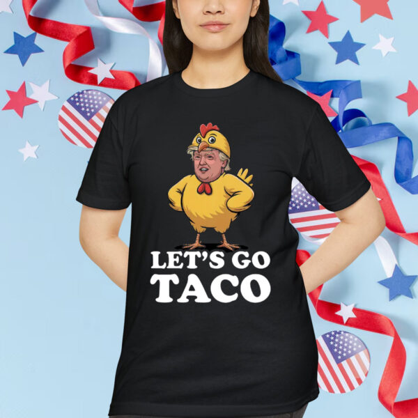 Let's Go Taco Funny Trump Always Chickens Out Anti T-Shirt