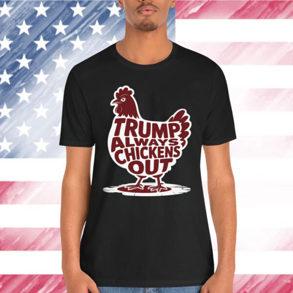 Trump Always Chickens Out Gifts Funny T-Shirt
