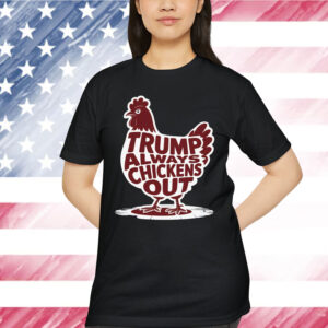 Trump Always Chickens Out Gifts Funny T-Shirt