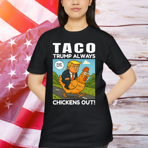 Let's Go Taco Always Chickens Out Funny T-Shirt
